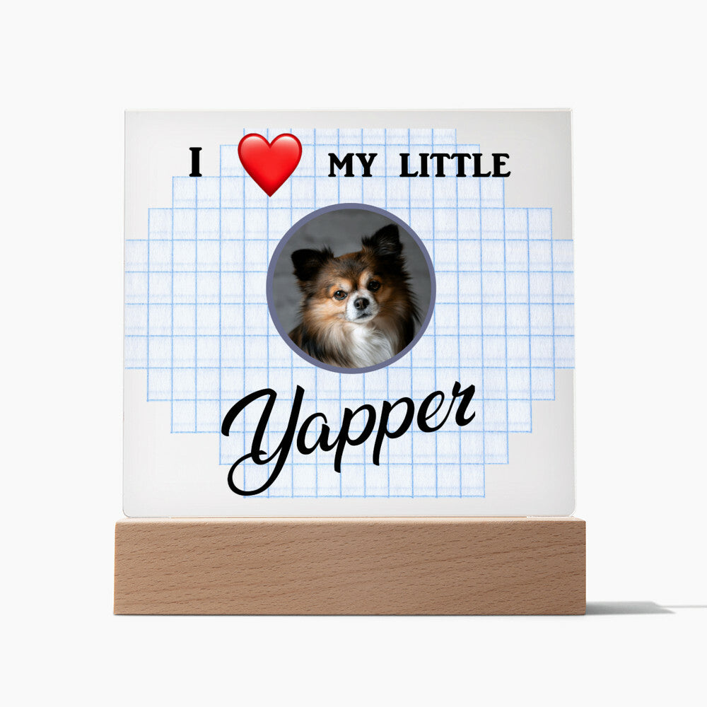 I love my yapper, Custom photo, Personalized Gift, Acrylic Plaque, Personalized Sign, Gift Ideas, Dog lovers