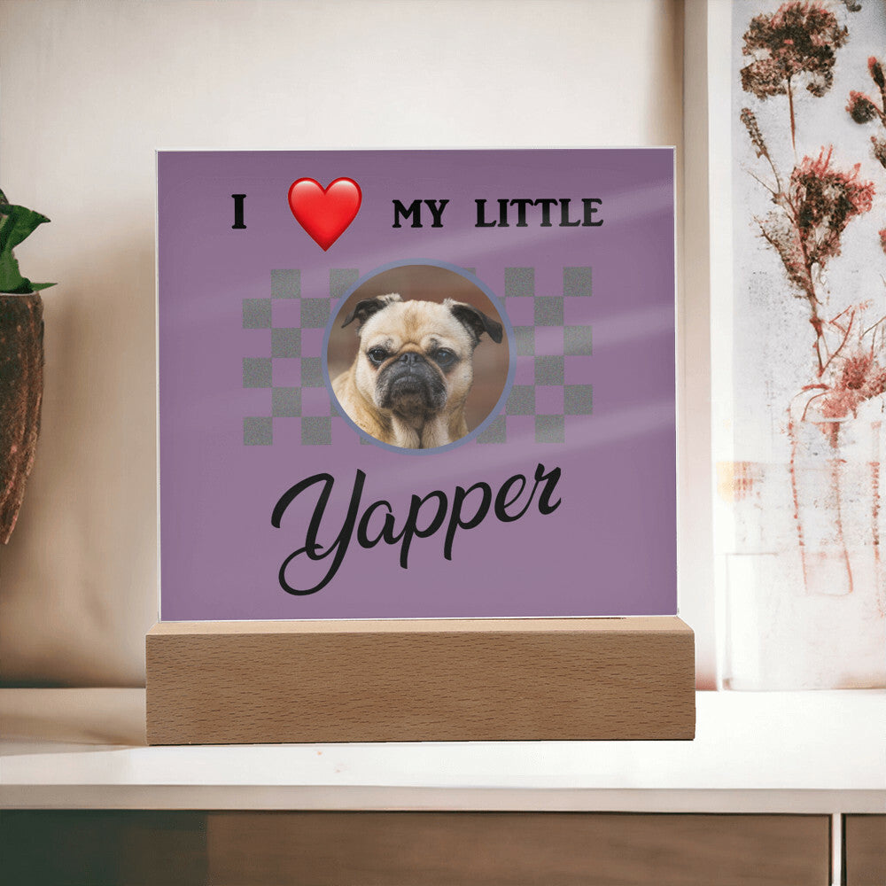 I love my yapper, Custom photo, Personalized Gift, Acrylic Plaque, Personalized Sign, Gift Ideas, Dog lovers